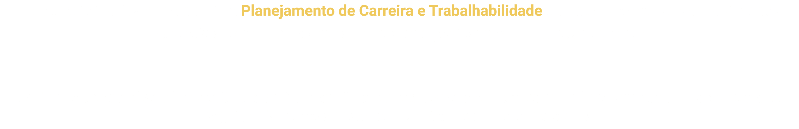 Esta disciplina faz parte da trilha Planejamento de Carreira e Trabalhabilidade que busca desenvolver habilidades ess   