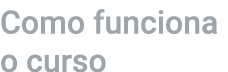 Como funciona o curso