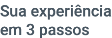 Sua experi ncia em 3 passos