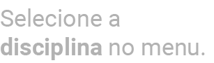 Selecione a disciplina no menu.