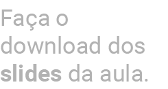 Fa a o download dos slides da aula.