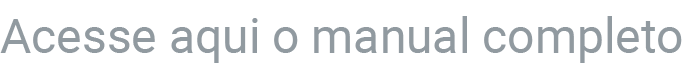 Acesse aqui o manual completo