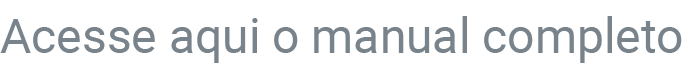 Acesse aqui o manual completo